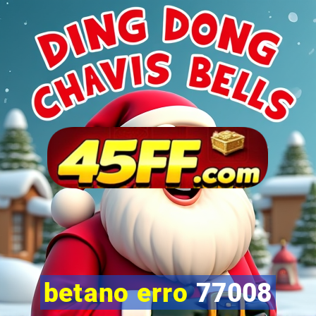betano erro 77008